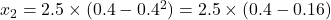 x_2 = 2.5 \times (0.4 - 0.4^2) = 2.5 \times (0.4 - 0.16)