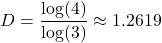 \[ D = \frac{\log(4)}{\log(3)} \approx 1.2619 \]